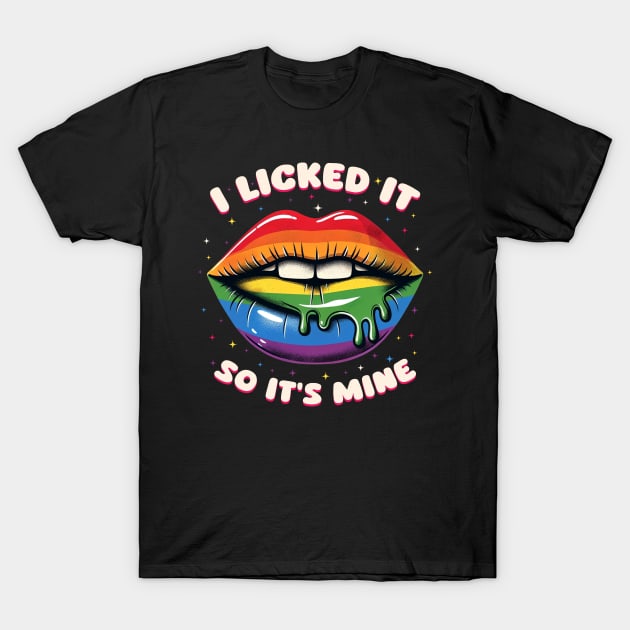 LGBT Pride I Licked It So It's Mine T-Shirt by Buleskulls 